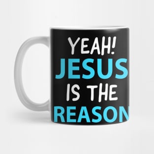 Yeah, Jesus Is The Reason Motivational Christian Faith Mug